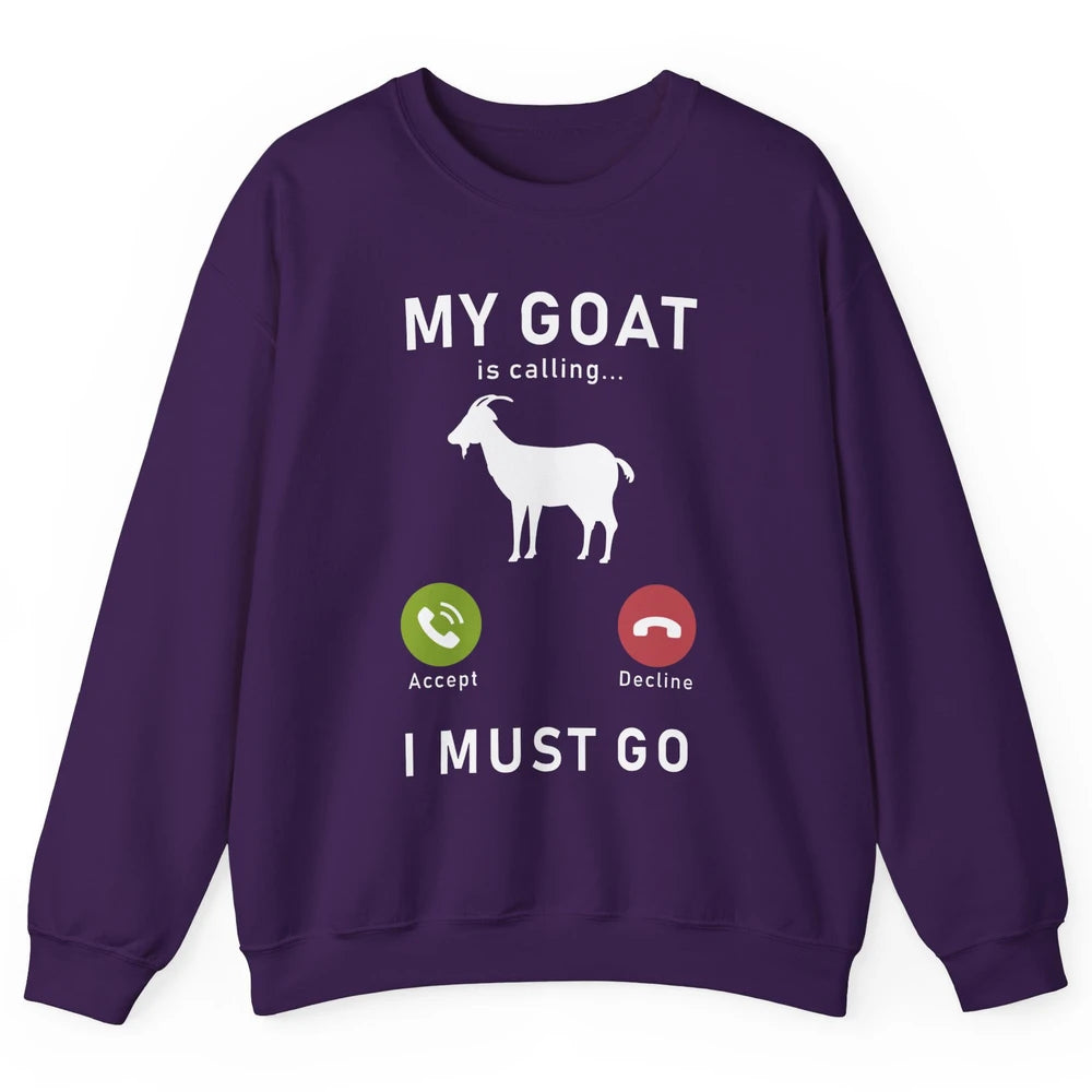 My Goat Is Calling Funny Farm Animal Sarcastic Farming Goats Unisex Crewneck Sweatshirt