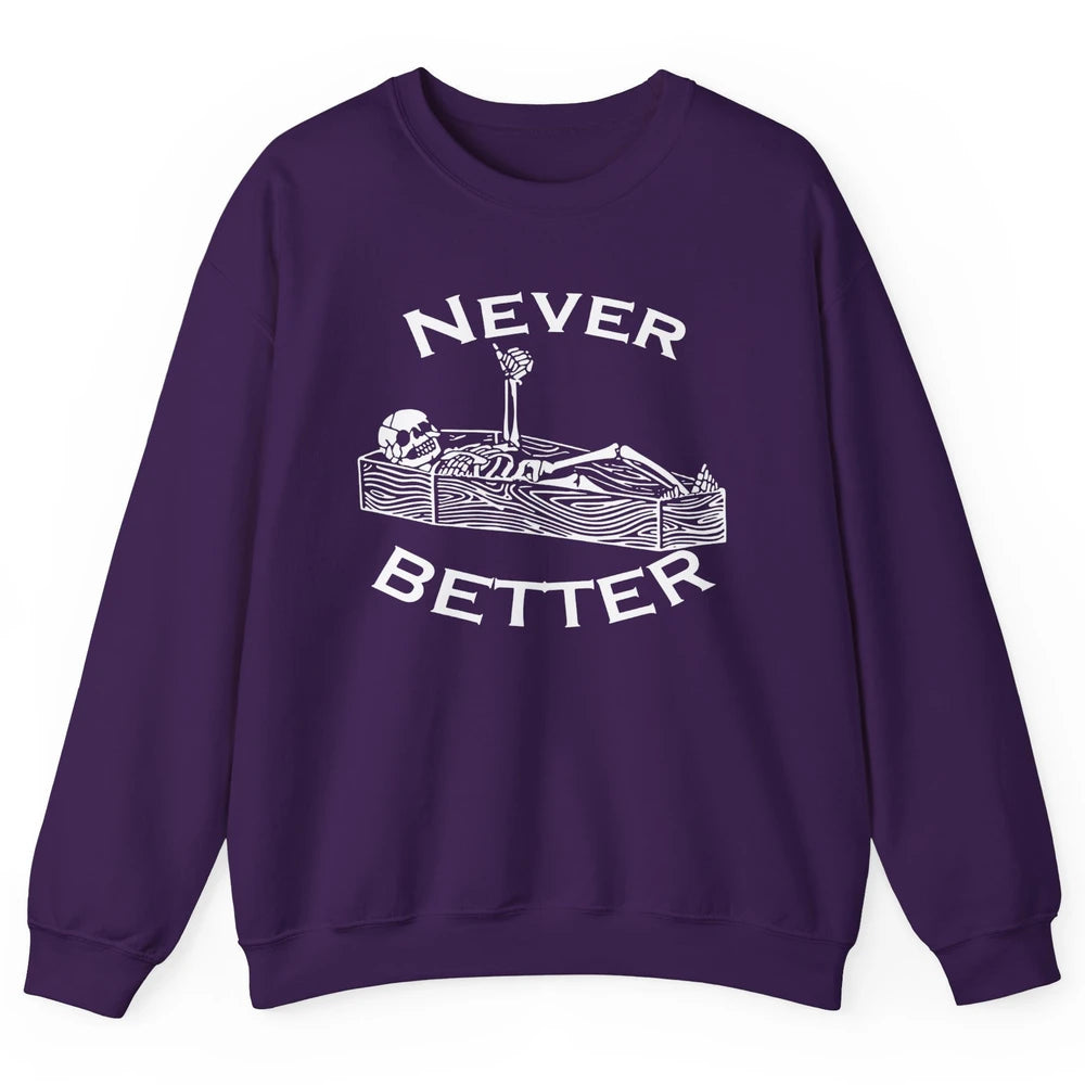 Never Better Funny Skeleton Inspiration Costume Death Skull Unisex Crewneck Sweatshirt