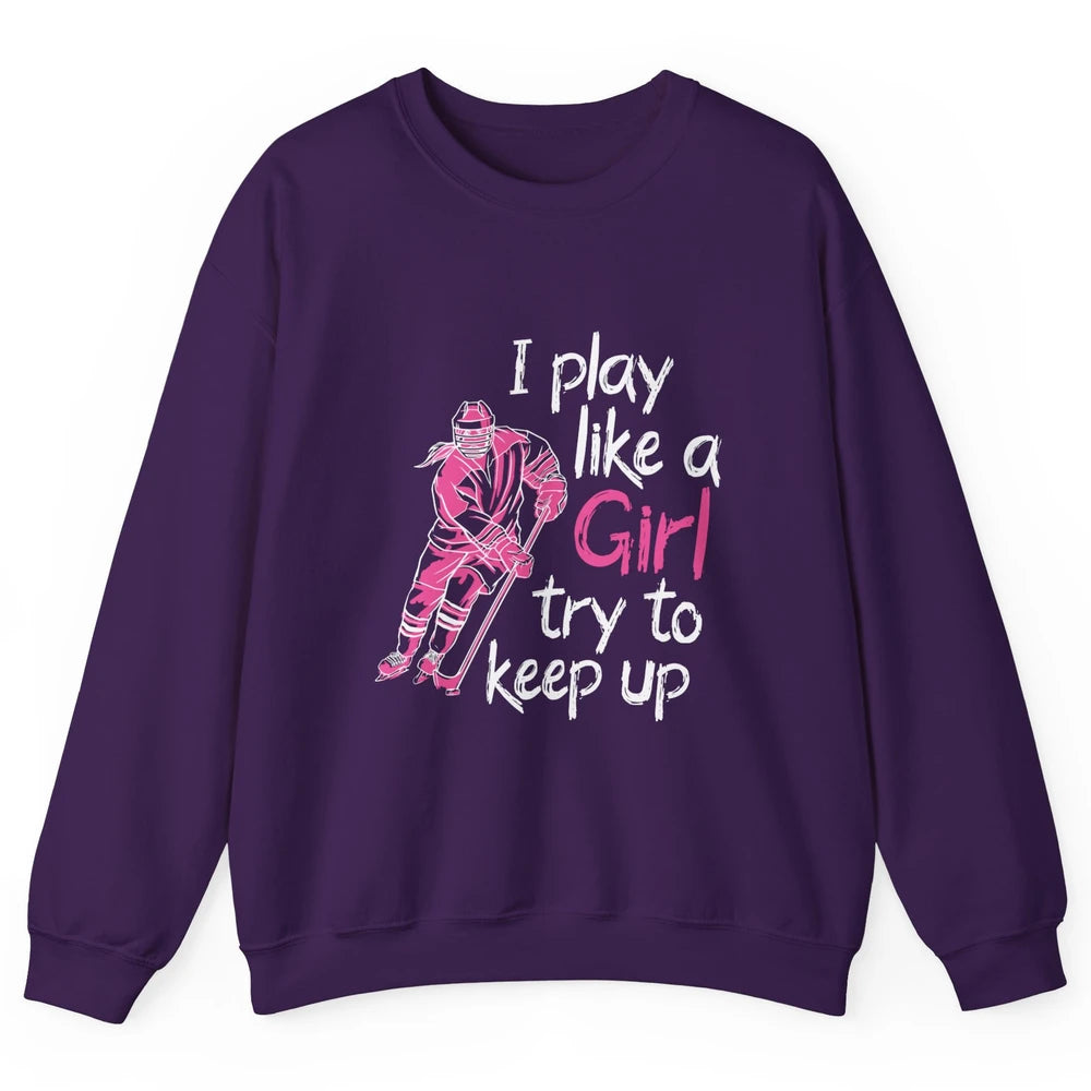 Pink Watercolor Ice Hockey Player Like Girl Try To Keep Up Unisex Crewneck Sweatshirt