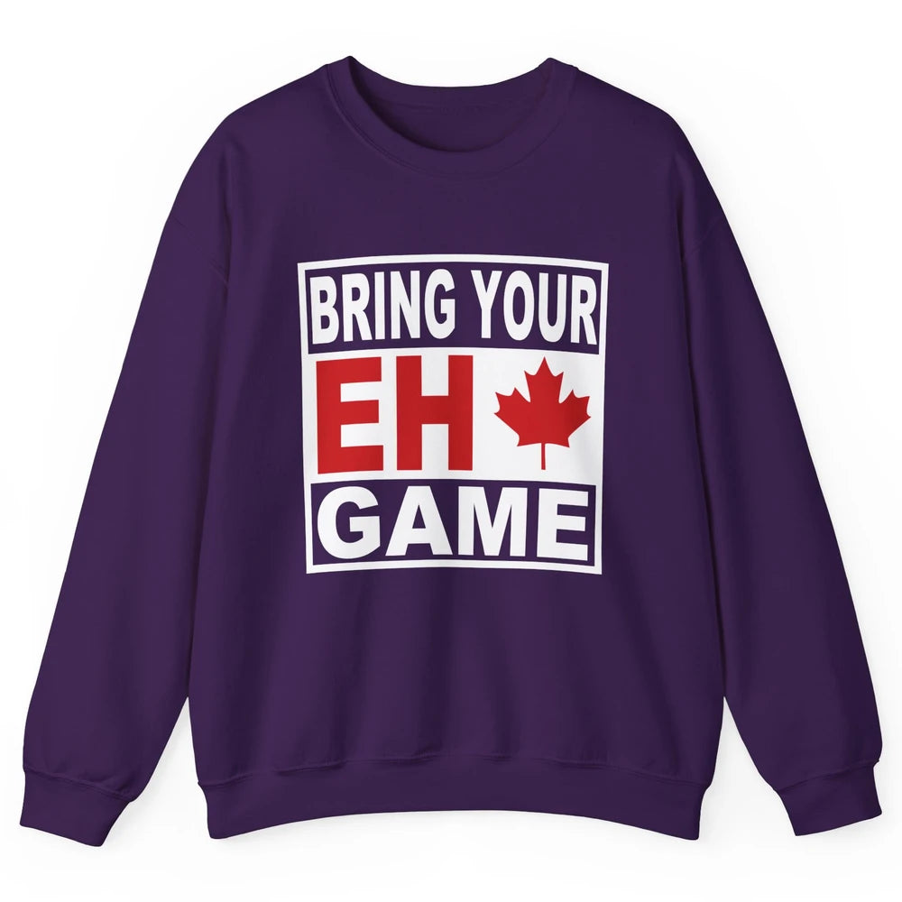 Proud Canadian Bring Your Eh Game Funny Canada Day Gifts Unisex Crewneck Sweatshirt