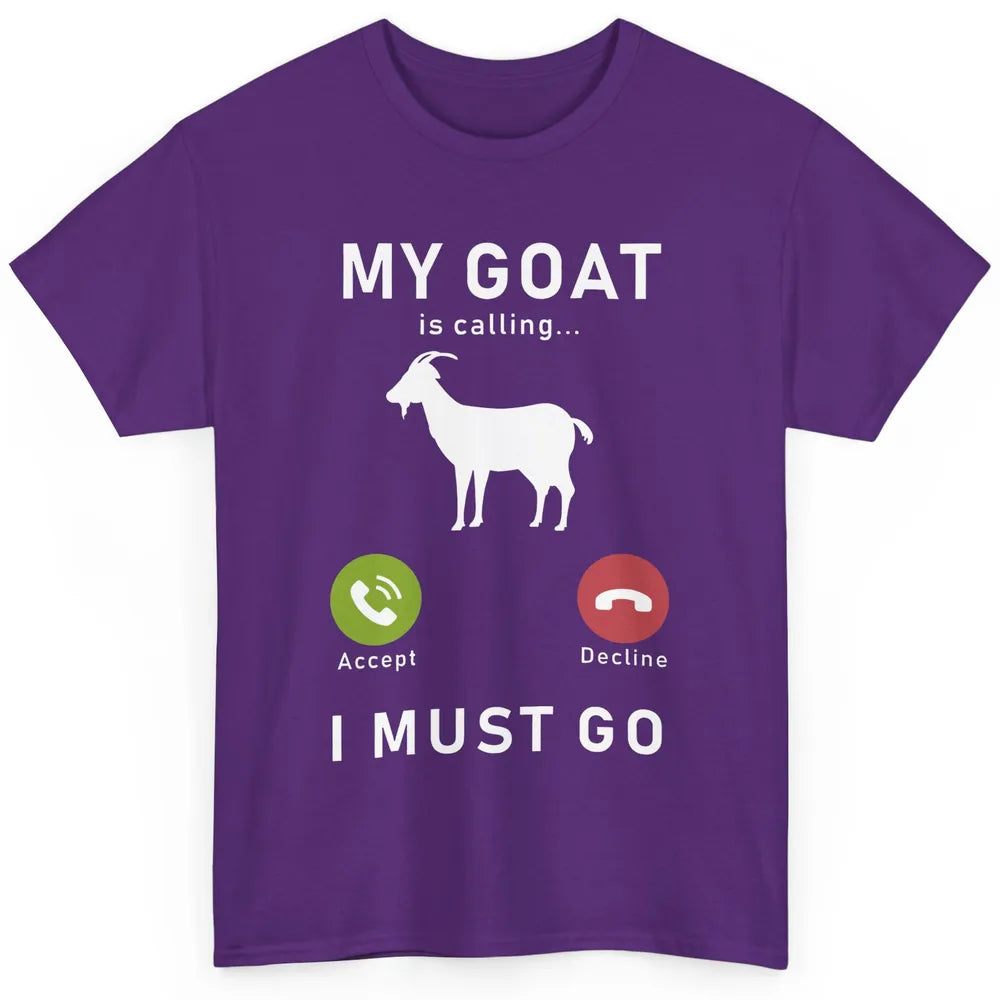 My Goat Is Calling Funny Farm Animal Sarcastic Farming Goats Classic Unisex T-Shirt