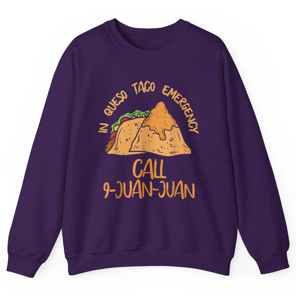 Queso Emergency Call 9 Juan Juan Taco Cinco De Mayo Fiesta Unisex Crewneck Sweatshirt
