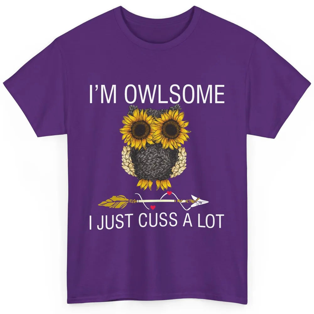 Owl Sunflower I’m Owlsome I Just Cuss A Lot Owl Lovers Gift Classic Unisex T-Shirt