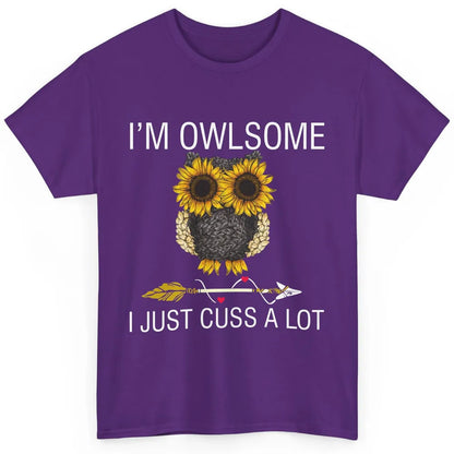 Owl Sunflower I’m Owlsome I Just Cuss A Lot Owl Lovers Gift Classic Unisex T-Shirt