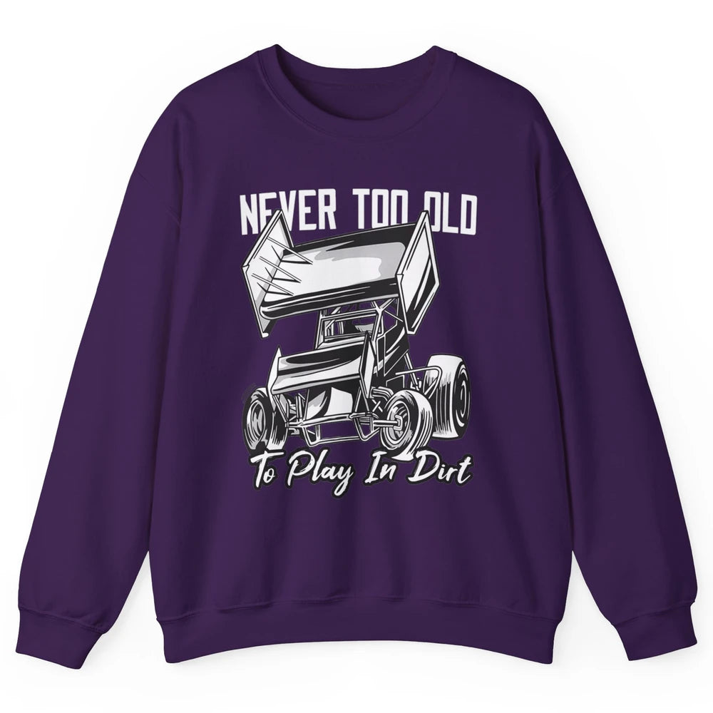 Never Old Play In Dirt Track Racing Truck Sprint Car Retro Unisex Crewneck Sweatshirt