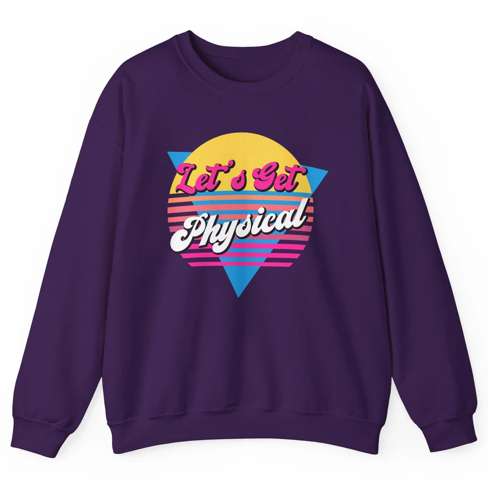 Retro Lets Get Physical Inspiration Gym Fitness 80s Workout Unisex Crewneck Sweatshirt