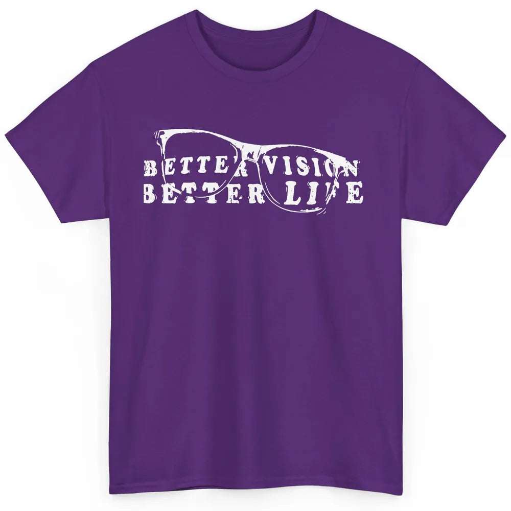 Optometrist Better Vision Better Life Eyeglasses Optician Classic Unisex T-Shirt
