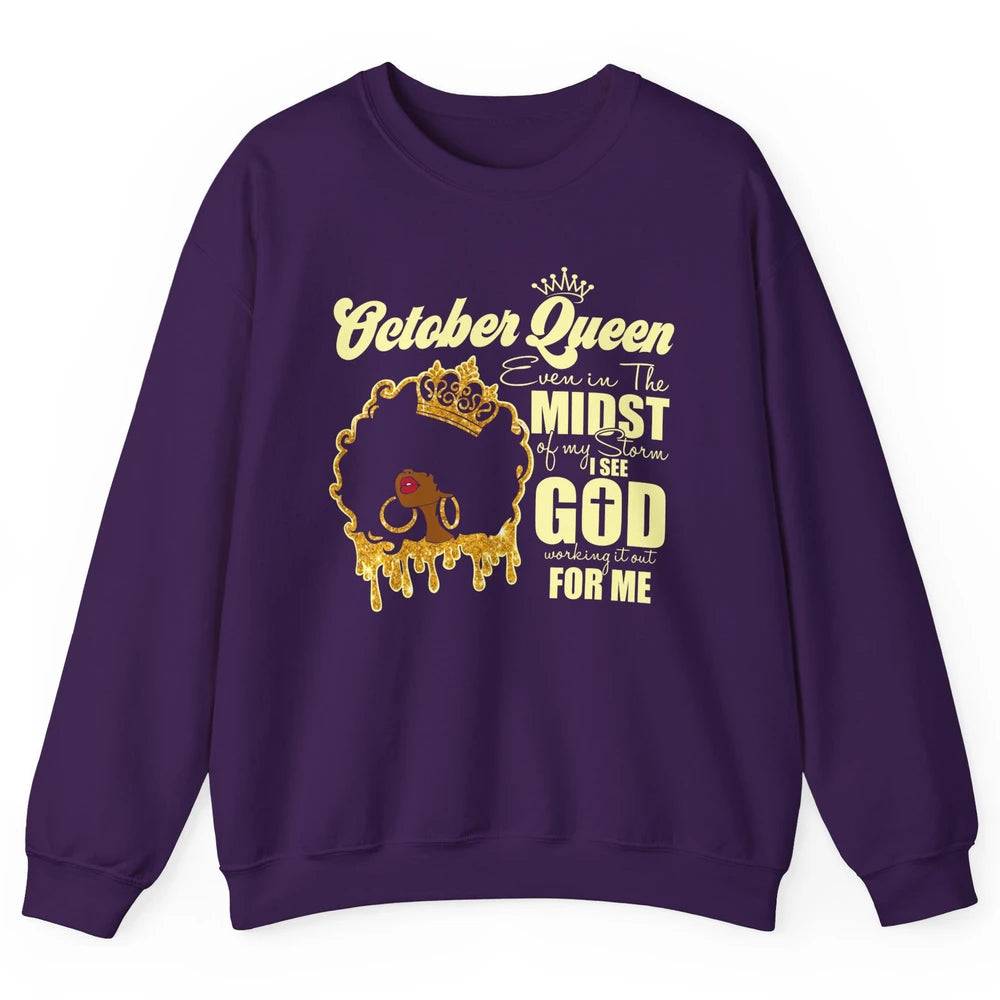 October Queen Black Girl Even In The Midst Of Storm See God Unisex Crewneck Sweatshirt