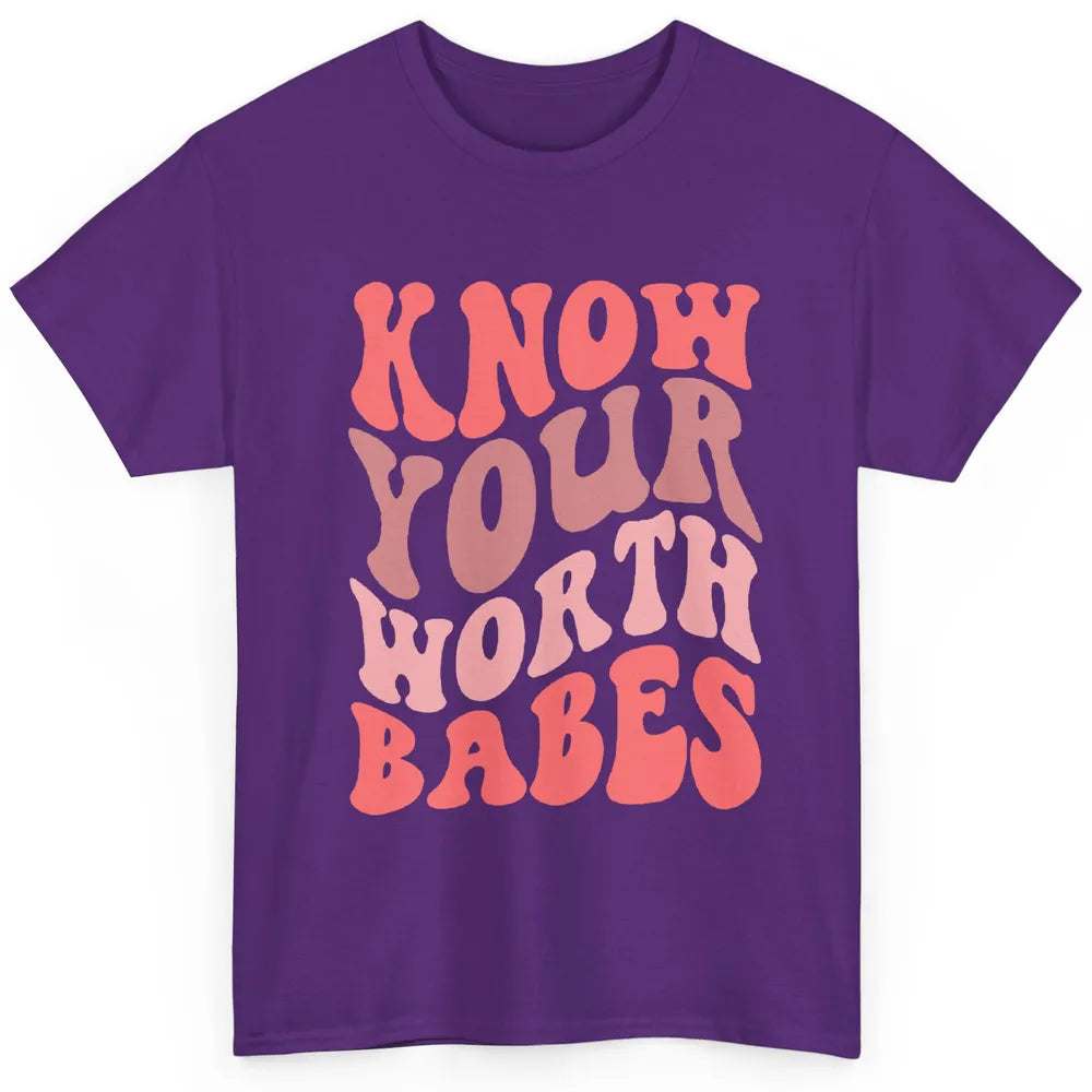Retro Know Your Worth Babes Positive Mind Happy Life Classic Unisex T-Shirt