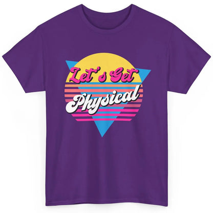 Retro Lets Get Physical Inspiration Gym Fitness 80s Workout Classic Unisex T-Shirt