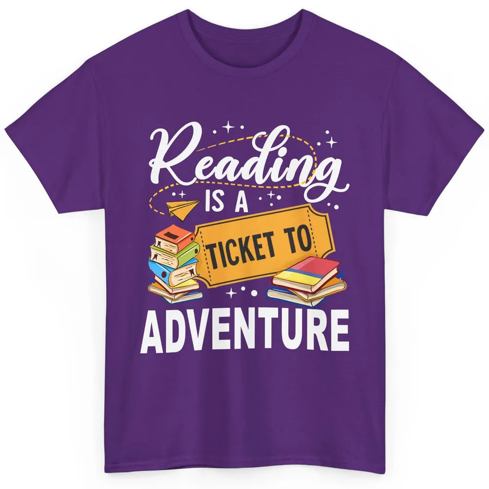 Reading Is Ticket To Adventure Book Lovers Reading Librarian Classic Unisex T-Shirt