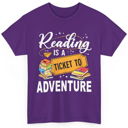 Reading Is Ticket To Adventure Book Lovers Reading Librarian Classic Unisex T-Shirt