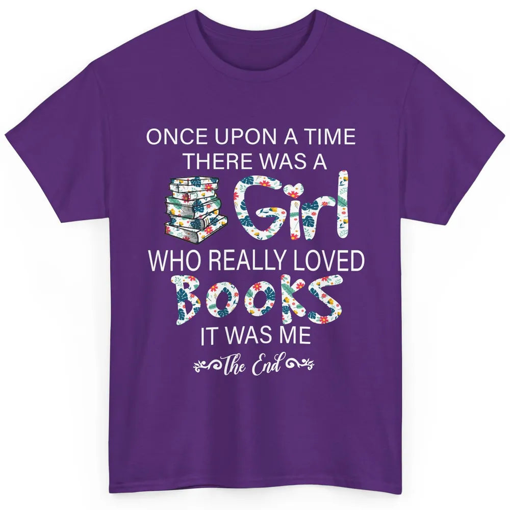 Once Upon A Time There Was A Girl Who Really Loved Books Classic Unisex T-Shirt