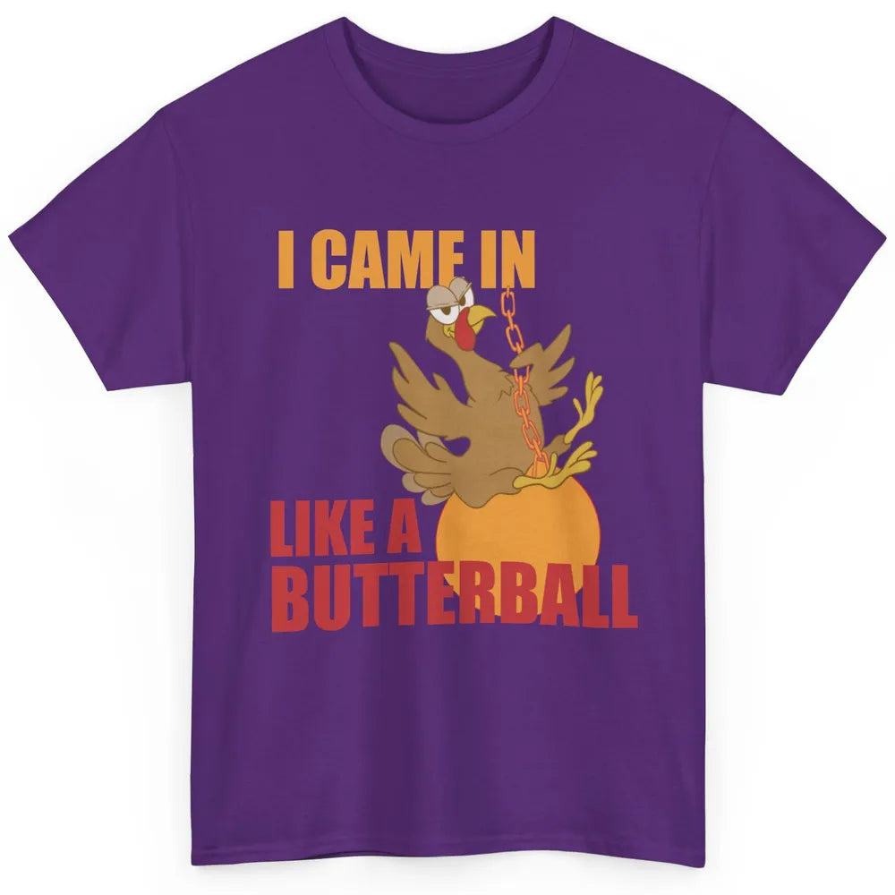 Funny Turkey Thanksgiving Gift I Came In Like a Butterball Classic Unisex T-Shirt