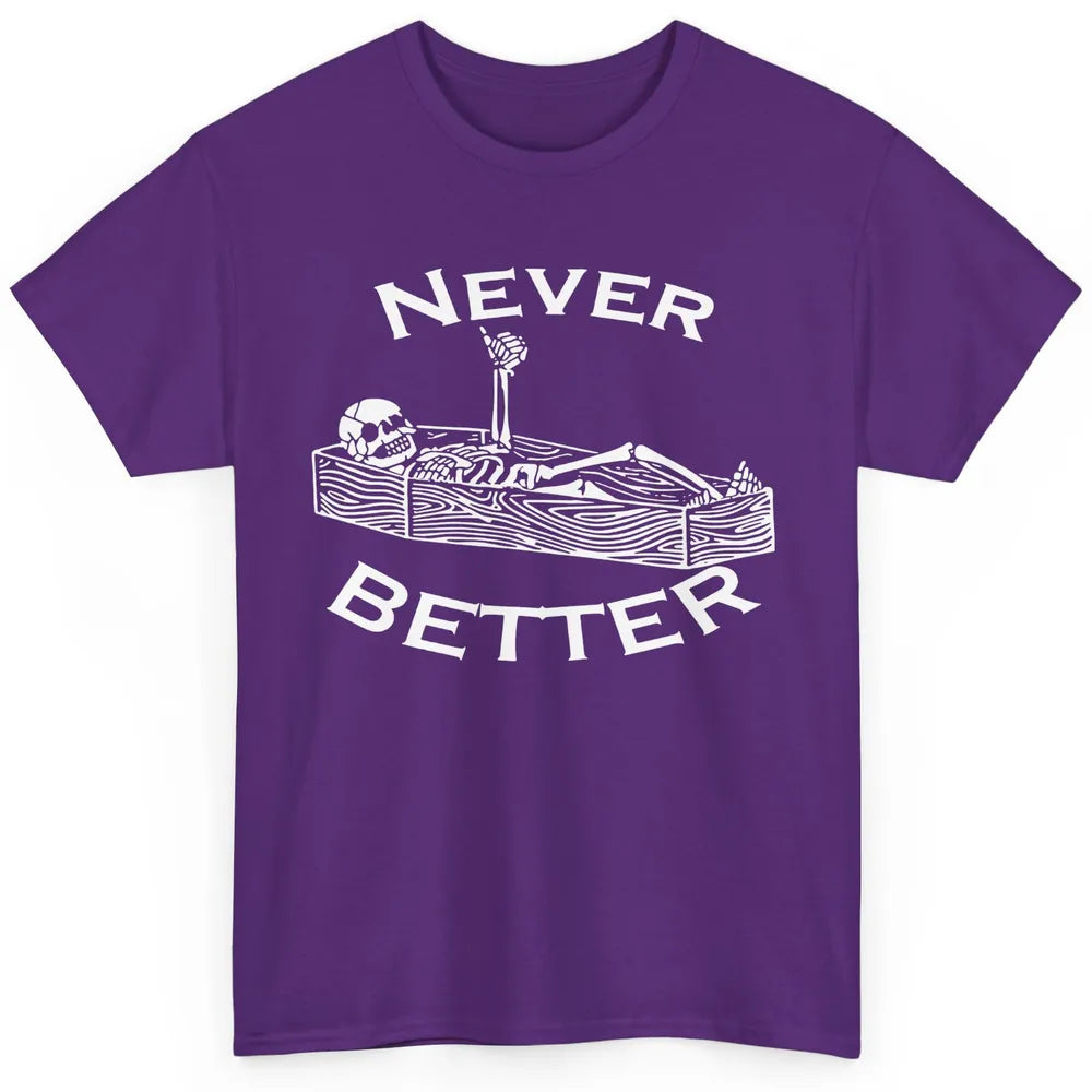Never Better Funny Skeleton Inspiration Costume Death Skull Classic Unisex T-Shirt
