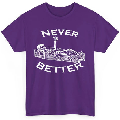 Never Better Funny Skeleton Inspiration Costume Death Skull Classic Unisex T-Shirt