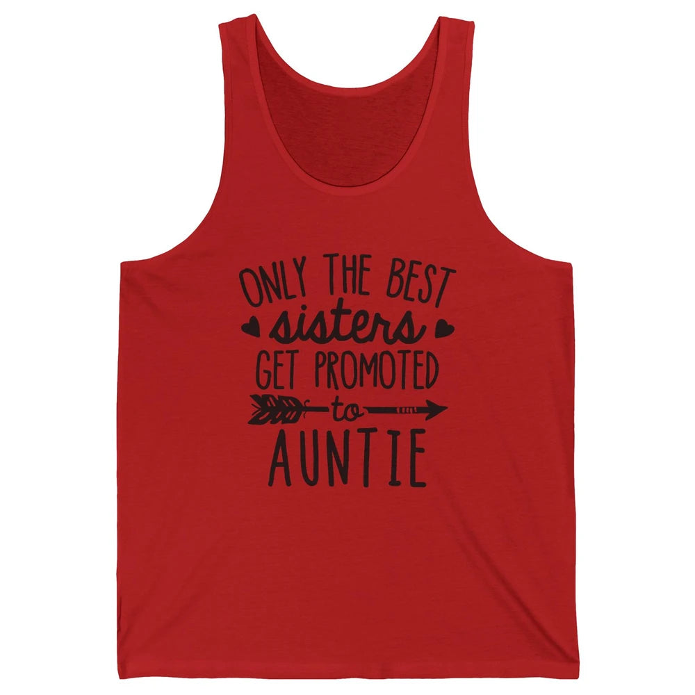 Only The Best Sisters Get Promoted To Aunt Pregnancy Reveal Unisex Jersey Tank