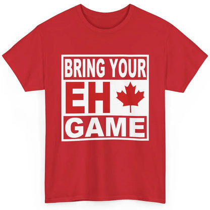 Proud Canadian Bring Your Eh Game Funny Canada Day Gifts Classic Unisex T-Shirt