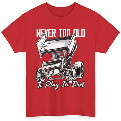 Never Old Play In Dirt Track Racing Truck Sprint Car Retro Classic Unisex T-Shirt