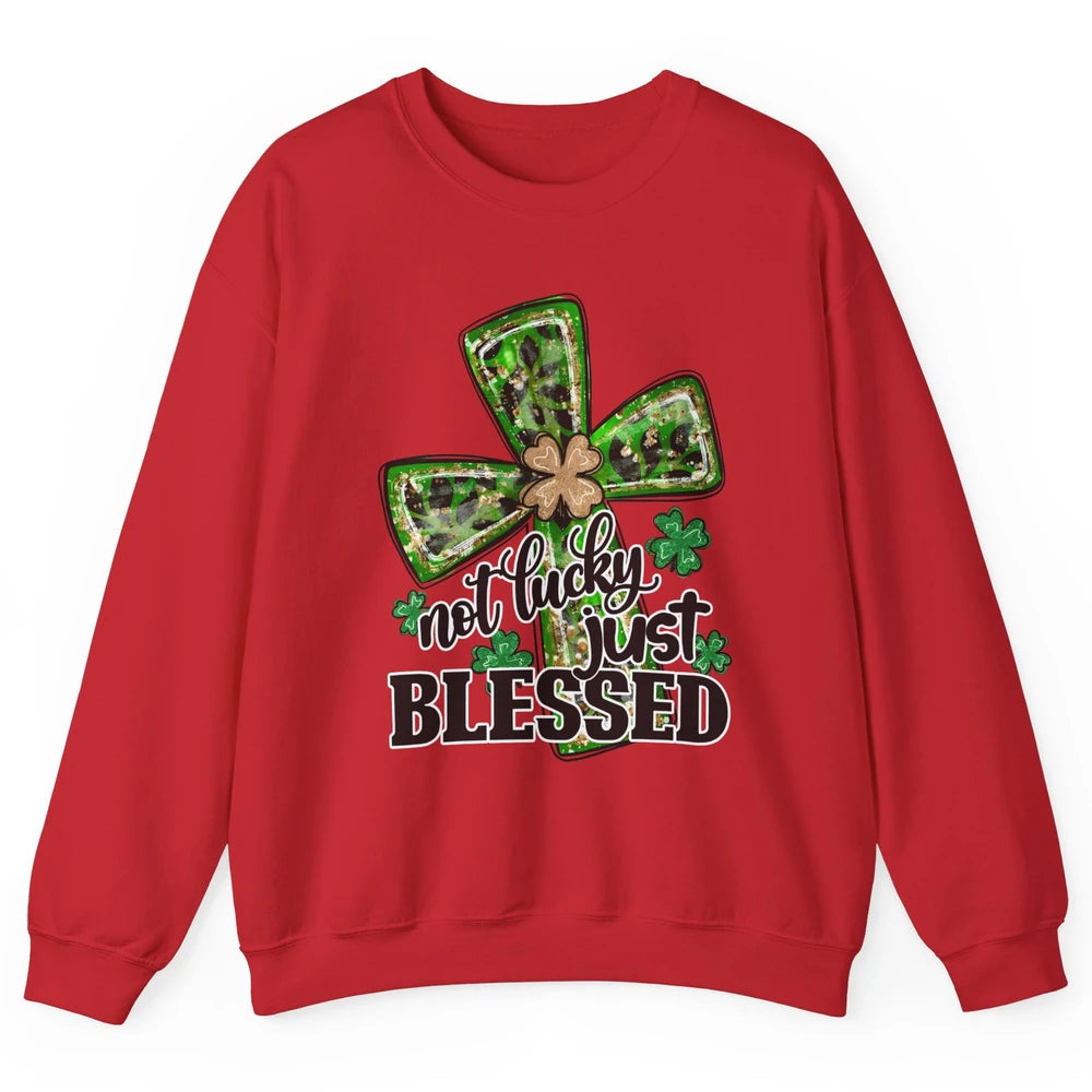 Not Lucky Just Blessed Patrick's Day Christian Faith Clovers Unisex Crewneck Sweatshirt