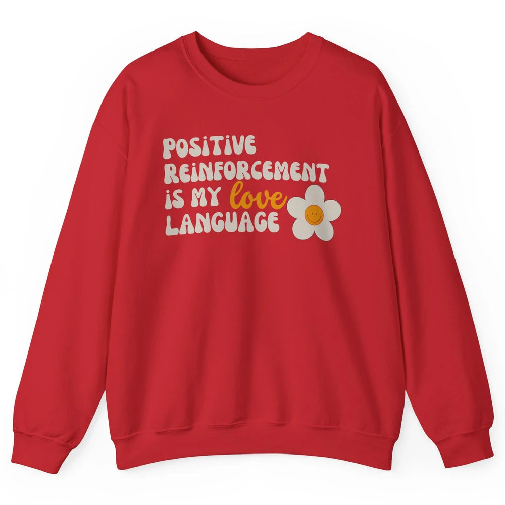 Positive Reinforcement Is My Love Language Special Education Unisex Crewneck Sweatshirt