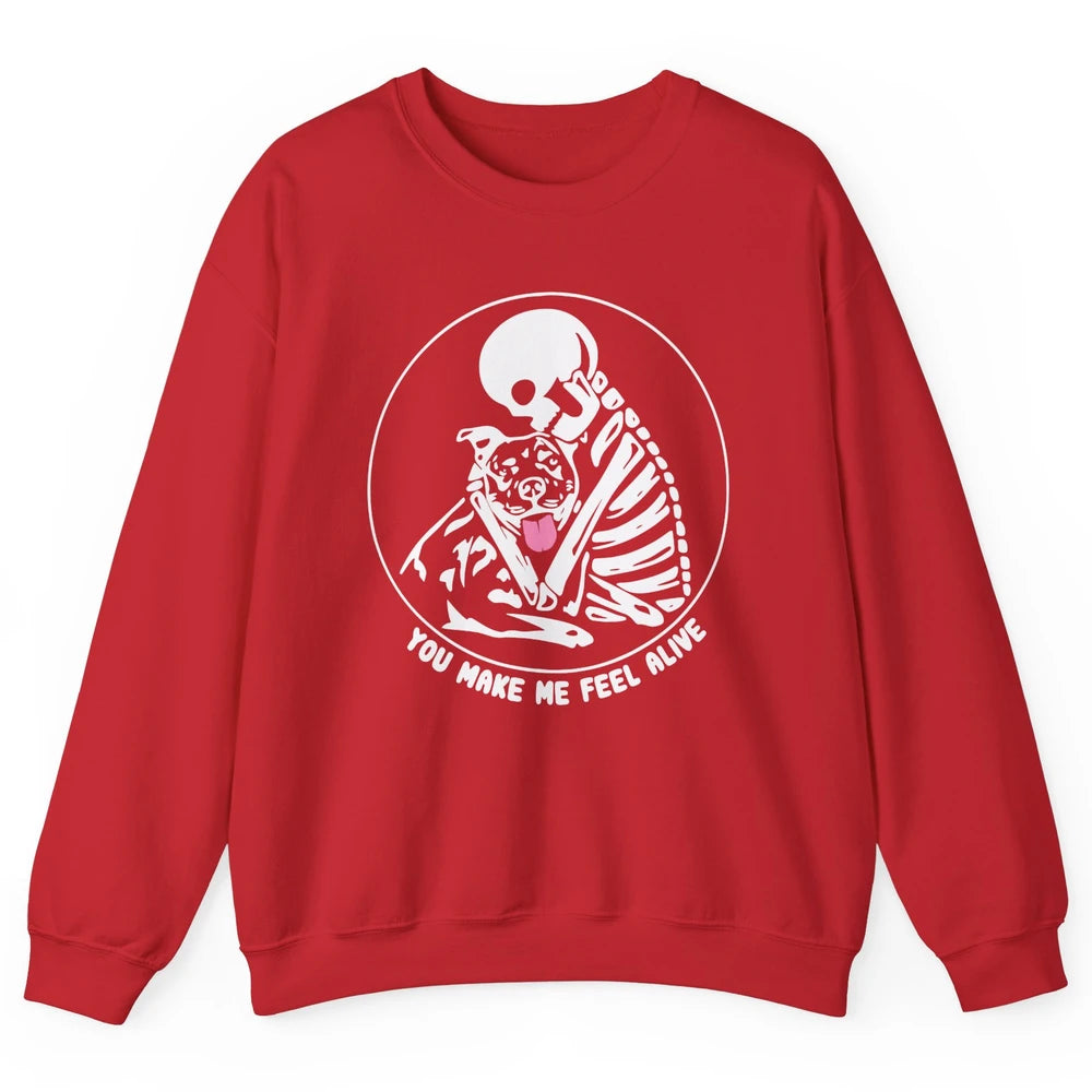 Pit Bull You Make Me Feel Alive Skeleton Pit Bull Dog Lovers Unisex Crewneck Sweatshirt