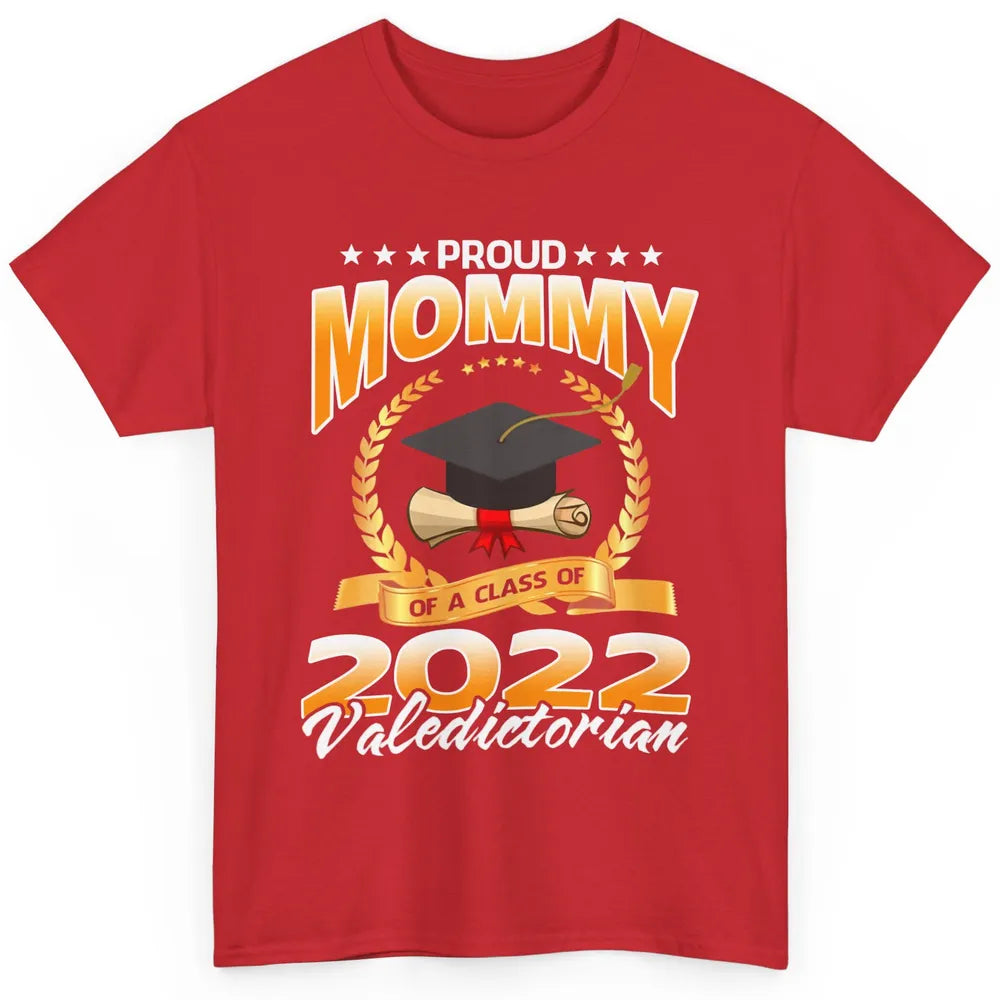 Proud Mommy Of A Class Of 2022 Valedictorian Graduation Gift Classic Unisex T-Shirt