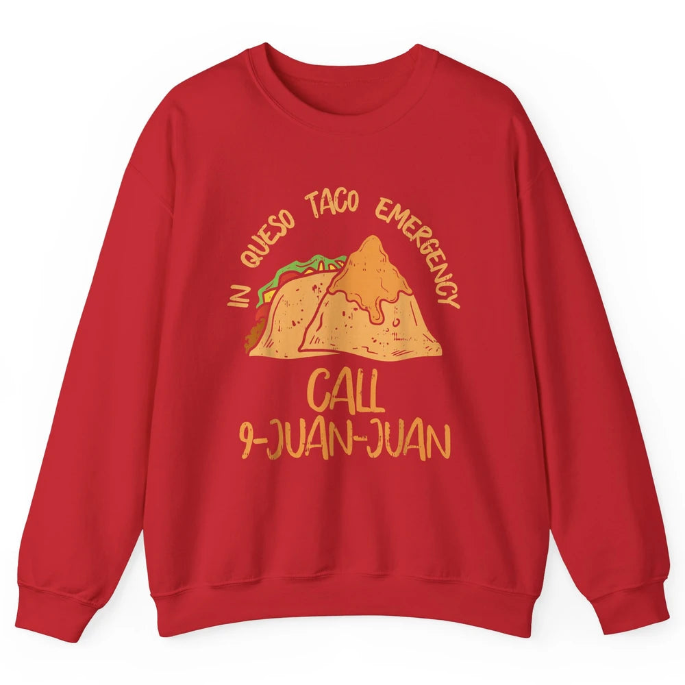 Queso Emergency Call 9 Juan Juan Taco Cinco De Mayo Fiesta Unisex Crewneck Sweatshirt