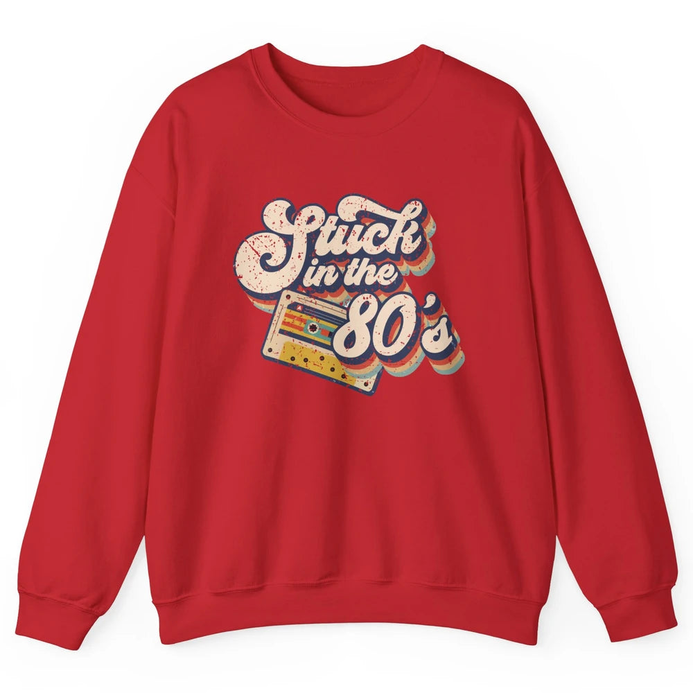 Retro Cassette Stuck In The 80s 1980s Born Birthday Day Gift Unisex Crewneck Sweatshirt