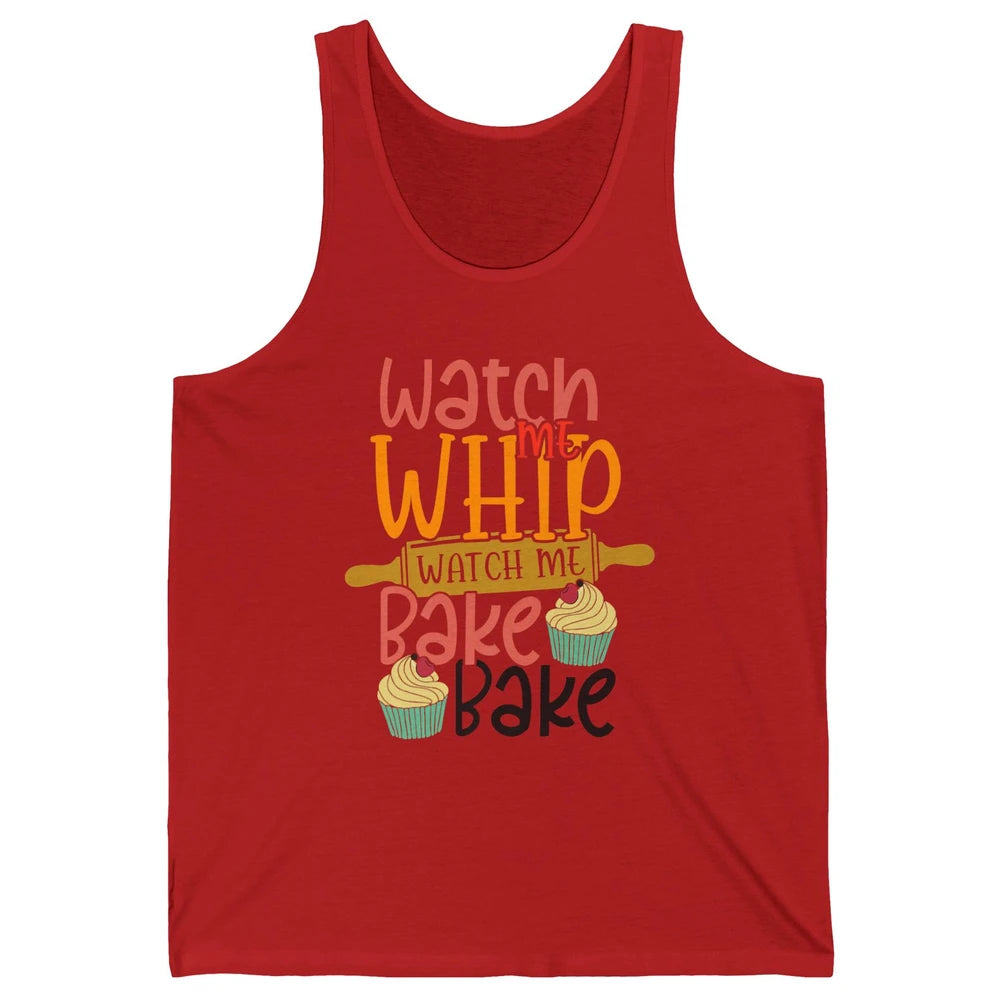 Funny Watch Me Whip Watch Me Bake Bake Cake Baking Sweet Unisex Jersey Tank