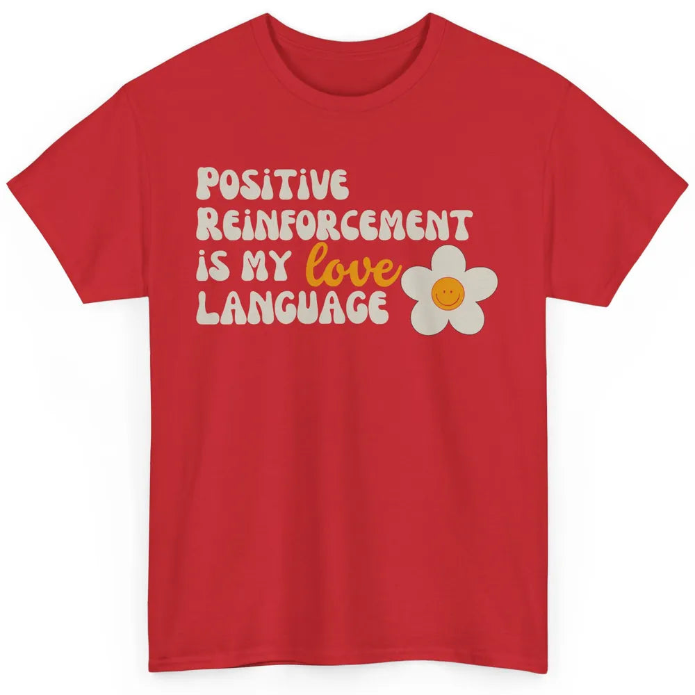 Positive Reinforcement Is My Love Language Special Education Classic Unisex T-Shirt