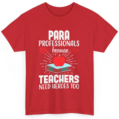 Paraprofessional Teachers Need Heroes Too Para Appreciation Classic Unisex T-Shirt