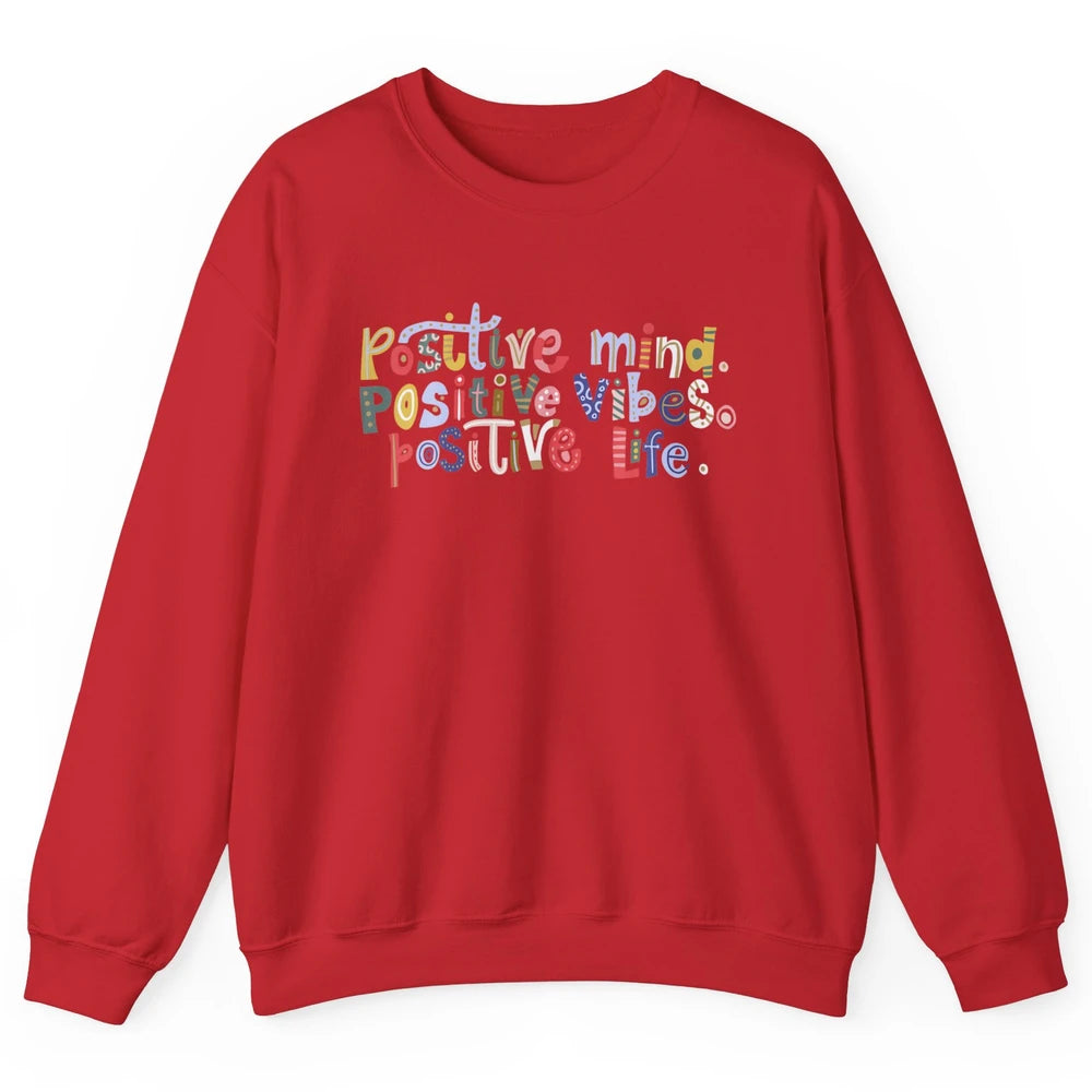 Positive Mind Positive Vibes Positive Life Motivation Quote Unisex Crewneck Sweatshirt
