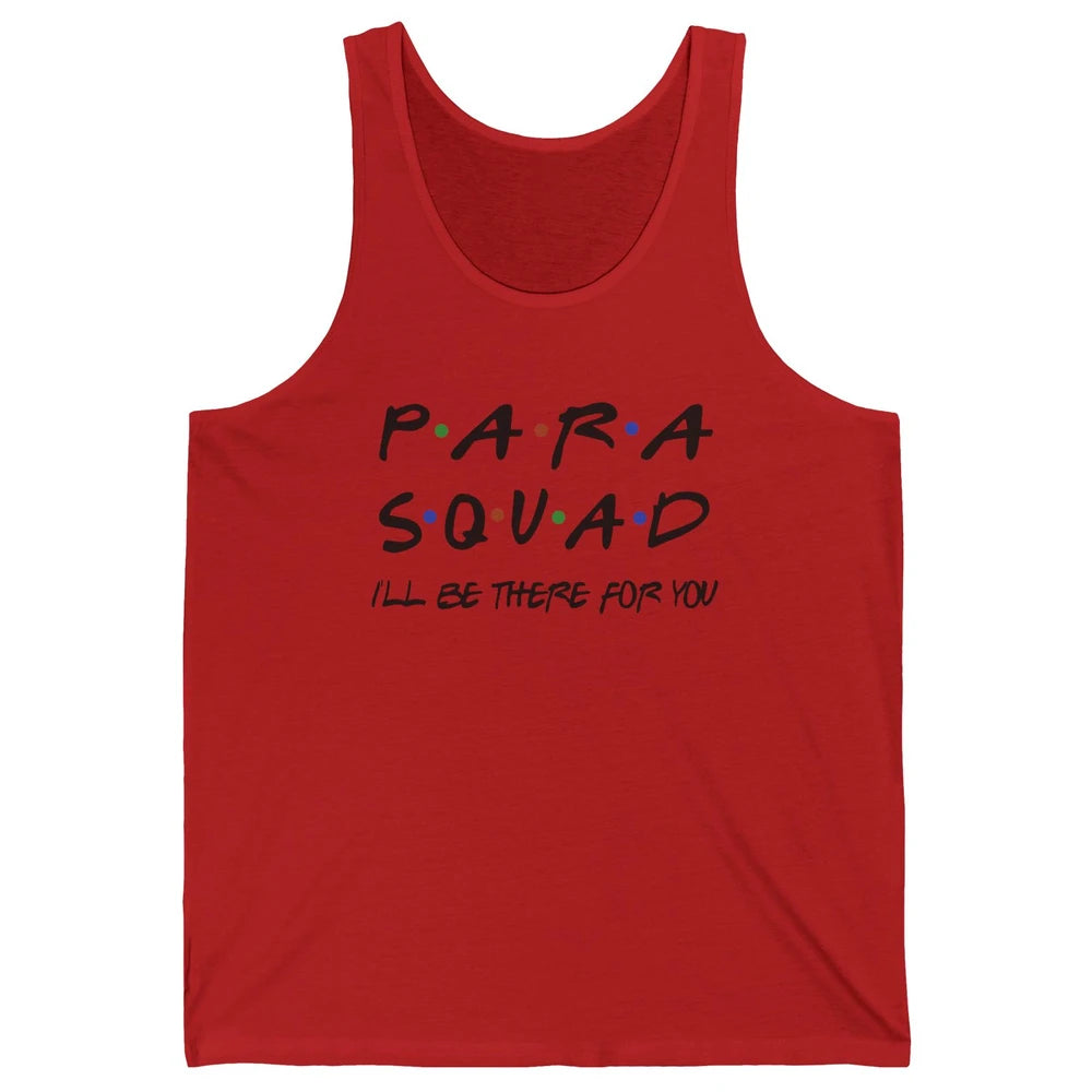 Para Squad I'll Be There For You Paraprofessional Teacher Unisex Jersey Tank