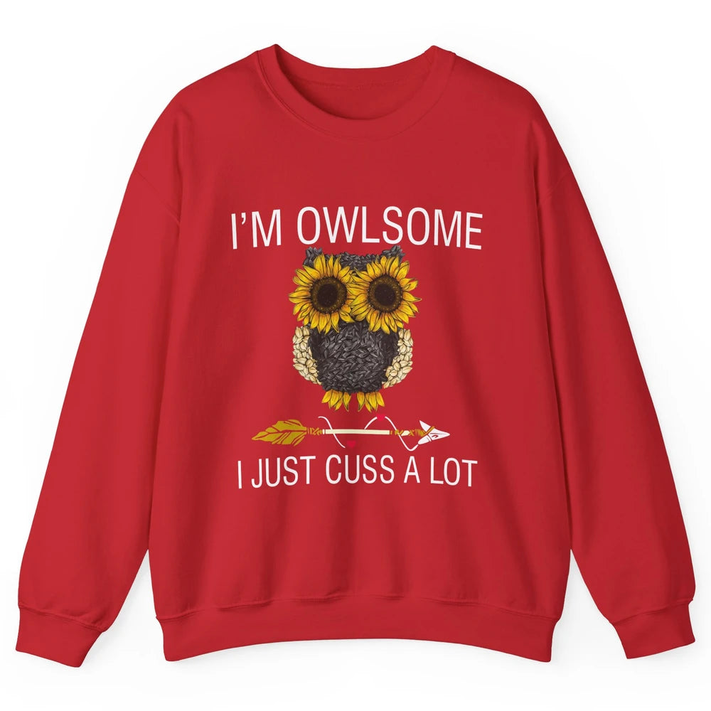 Owl Sunflower I’m Owlsome I Just Cuss A Lot Owl Lovers Gift Unisex Crewneck Sweatshirt