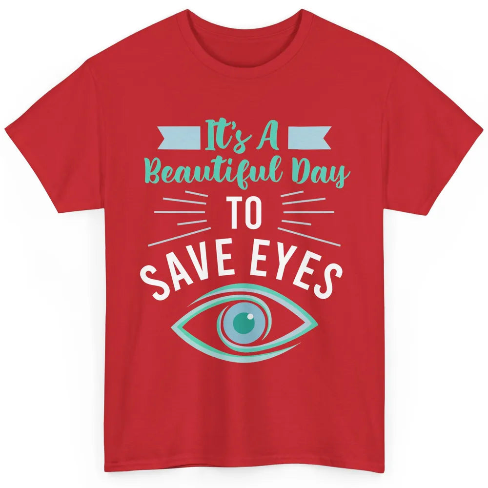 Optometrist Beautiful Day To Save Eyes Doctor Optician Life Classic Unisex T-Shirt