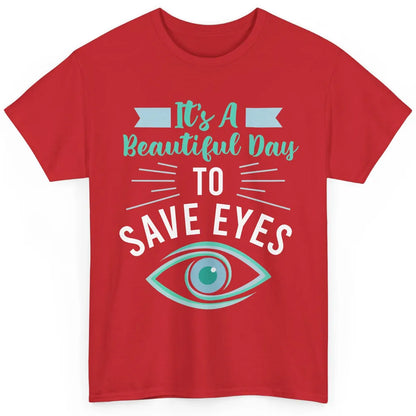 Optometrist Beautiful Day To Save Eyes Doctor Optician Life Classic Unisex T-Shirt