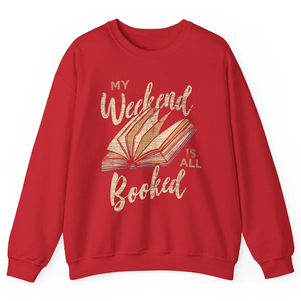 My Weekend Is All Booked Reader Bookworm Librarian Read Book Unisex Crewneck Sweatshirt