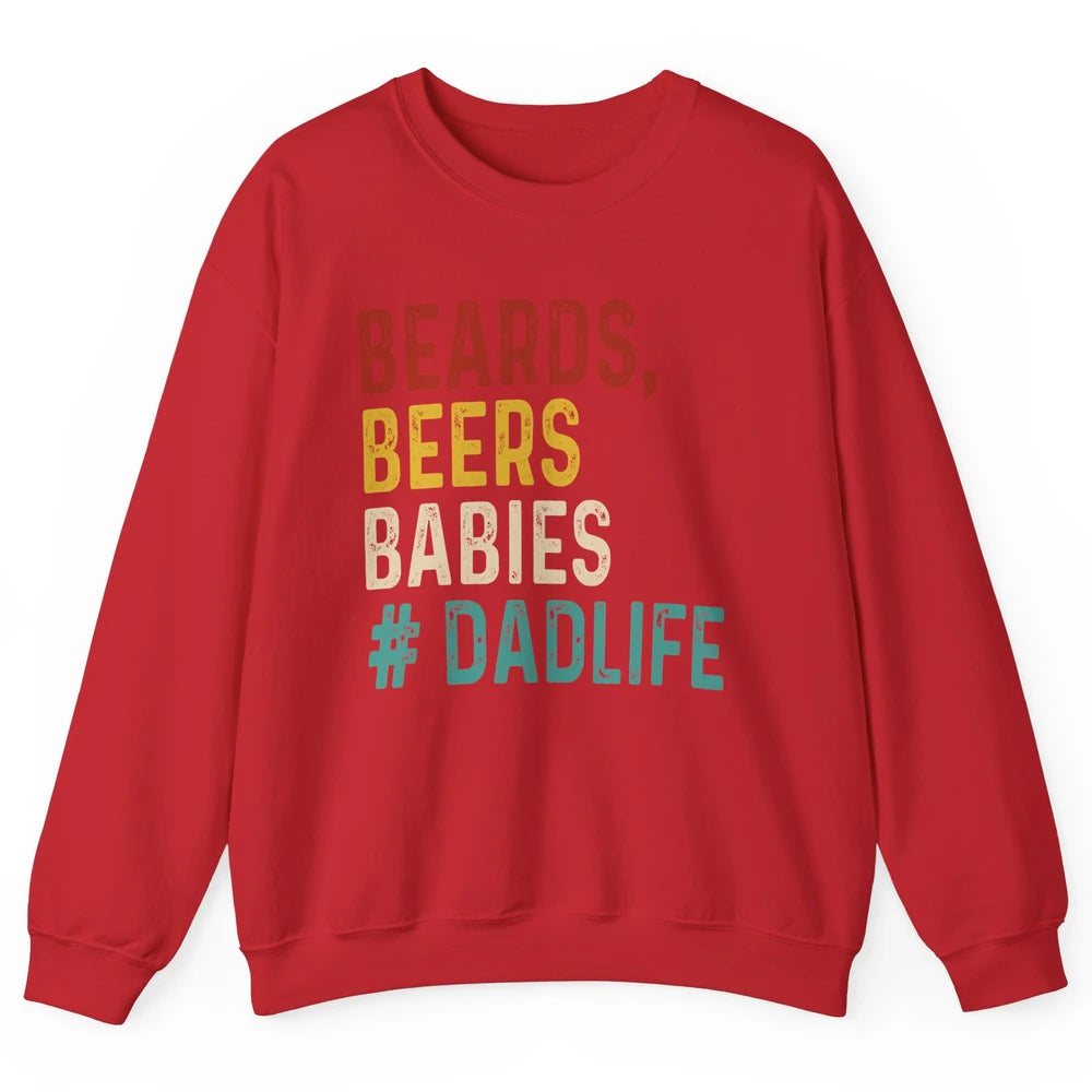 Retro Funny Beards Beers Babies Dad Life Fathers Day Gift Unisex Crewneck Sweatshirt