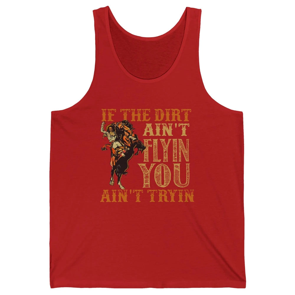 Retro Cowboy If The Dirt Ain't Flyin You Ain't Tryin Western Unisex Jersey Tank