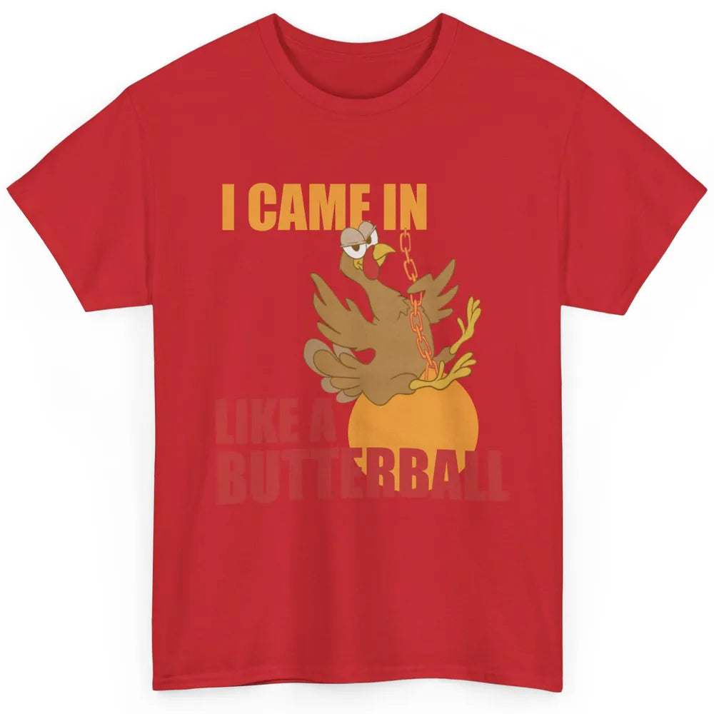 Funny Turkey Thanksgiving Gift I Came In Like a Butterball Classic Unisex T-Shirt