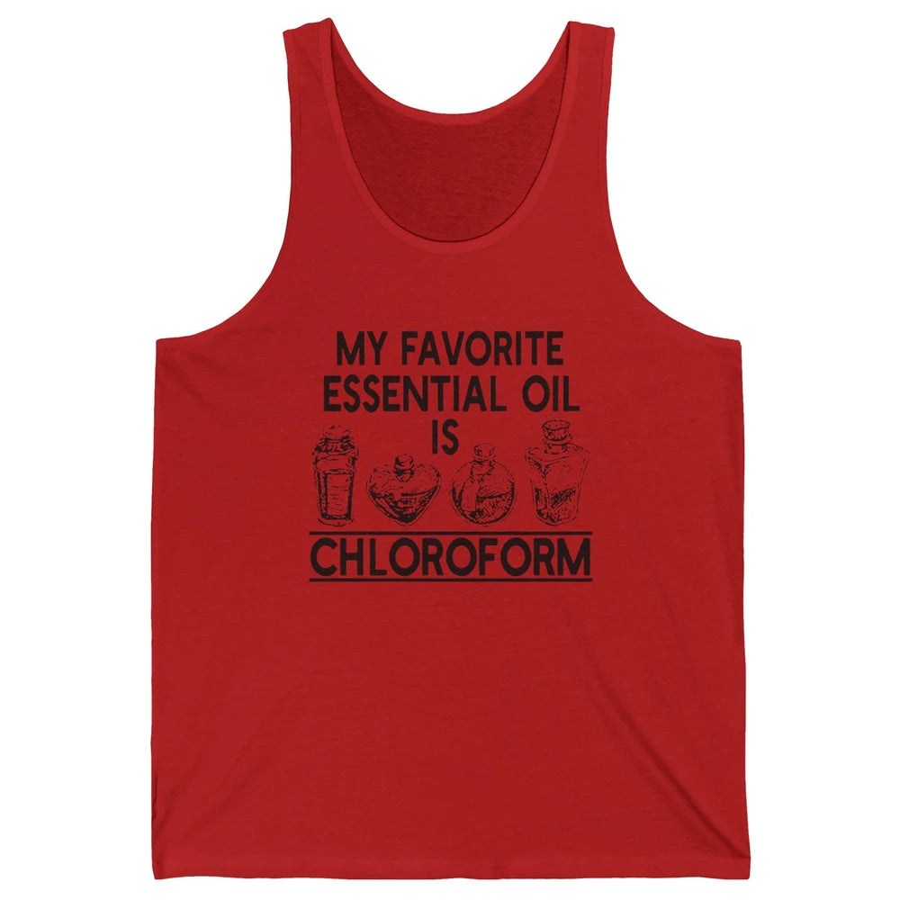 My Favorite Essential Oil Is Chloroform Funny Saying Gift Unisex Jersey Tank