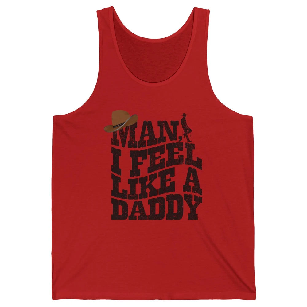 Retro Cowboy Man I Feel Like A Daddy Western Fathers Day Unisex Jersey Tank