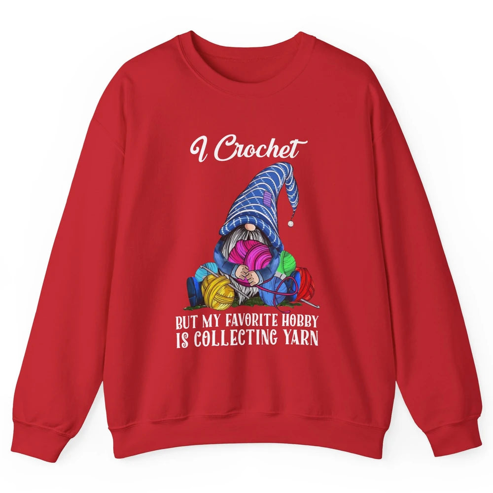 Retro Gnome Yarn I Crochet But Favorite Hobby Is Collet Yarn Unisex Crewneck Sweatshirt