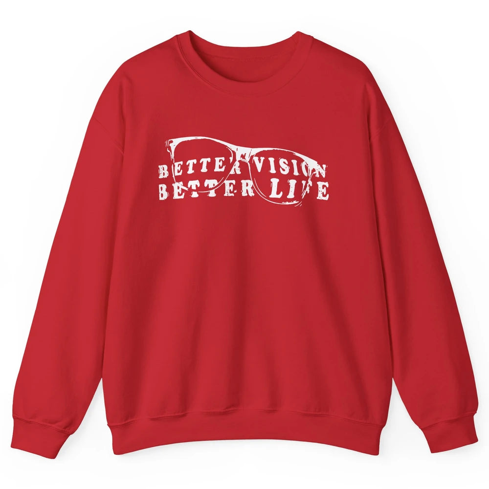 Optometrist Better Vision Better Life Eyeglasses Optician Unisex Crewneck Sweatshirt