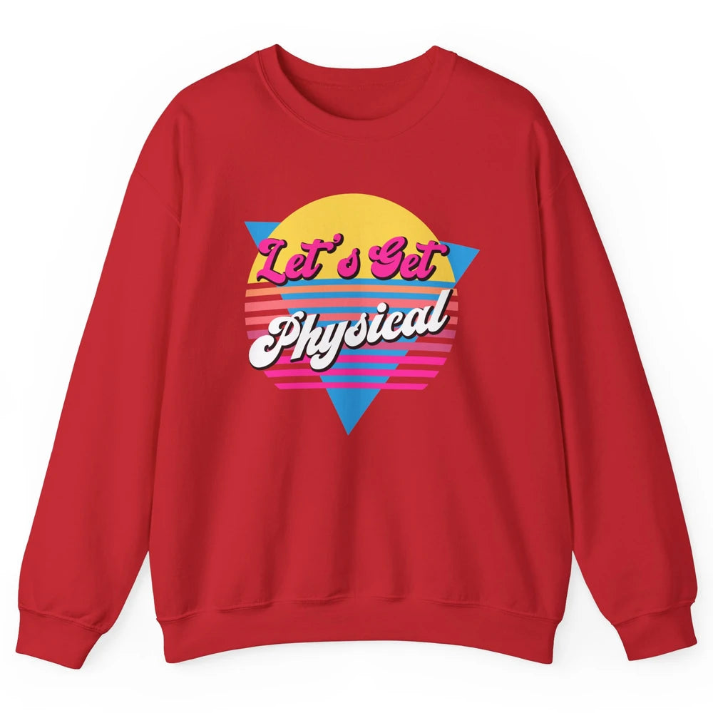 Retro Lets Get Physical Inspiration Gym Fitness 80s Workout Unisex Crewneck Sweatshirt