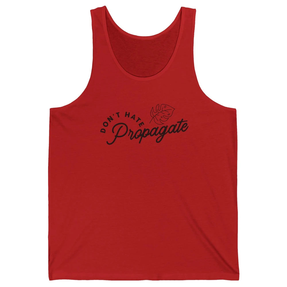Don't Hate Propagate Gardening Plant Lovers Gift Gardeners Unisex Jersey Tank