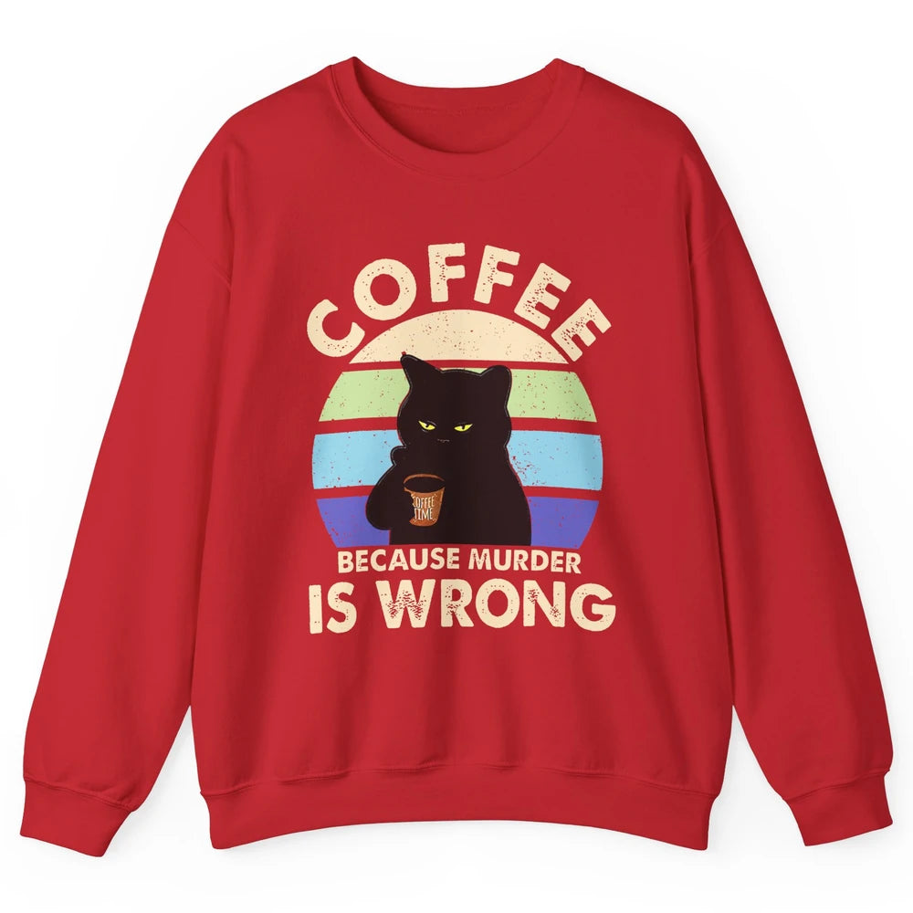 Retro Black Cat Coffee Because Murder Is Wrong Coffee Lovers Unisex Crewneck Sweatshirt