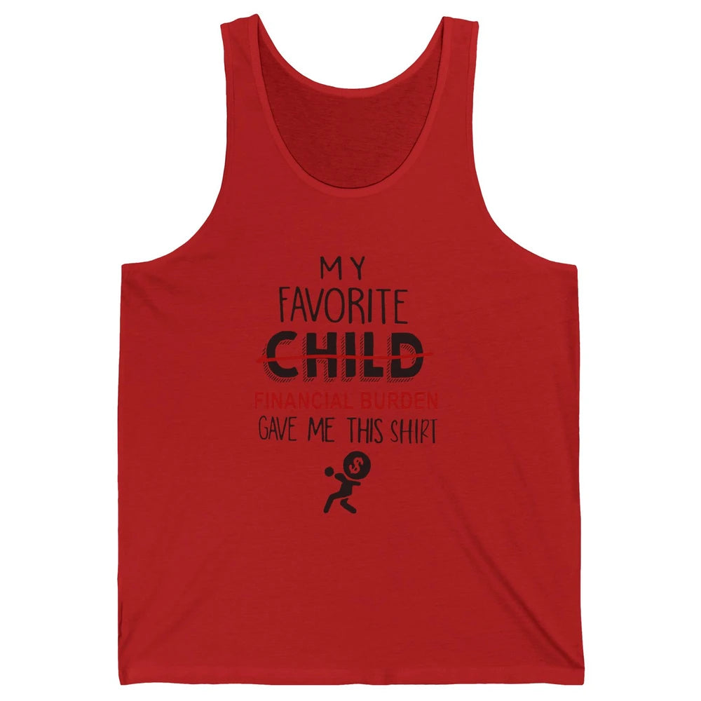 Mothers Fathers Day My Favorite Financial Burden Gave Me Unisex Jersey Tank