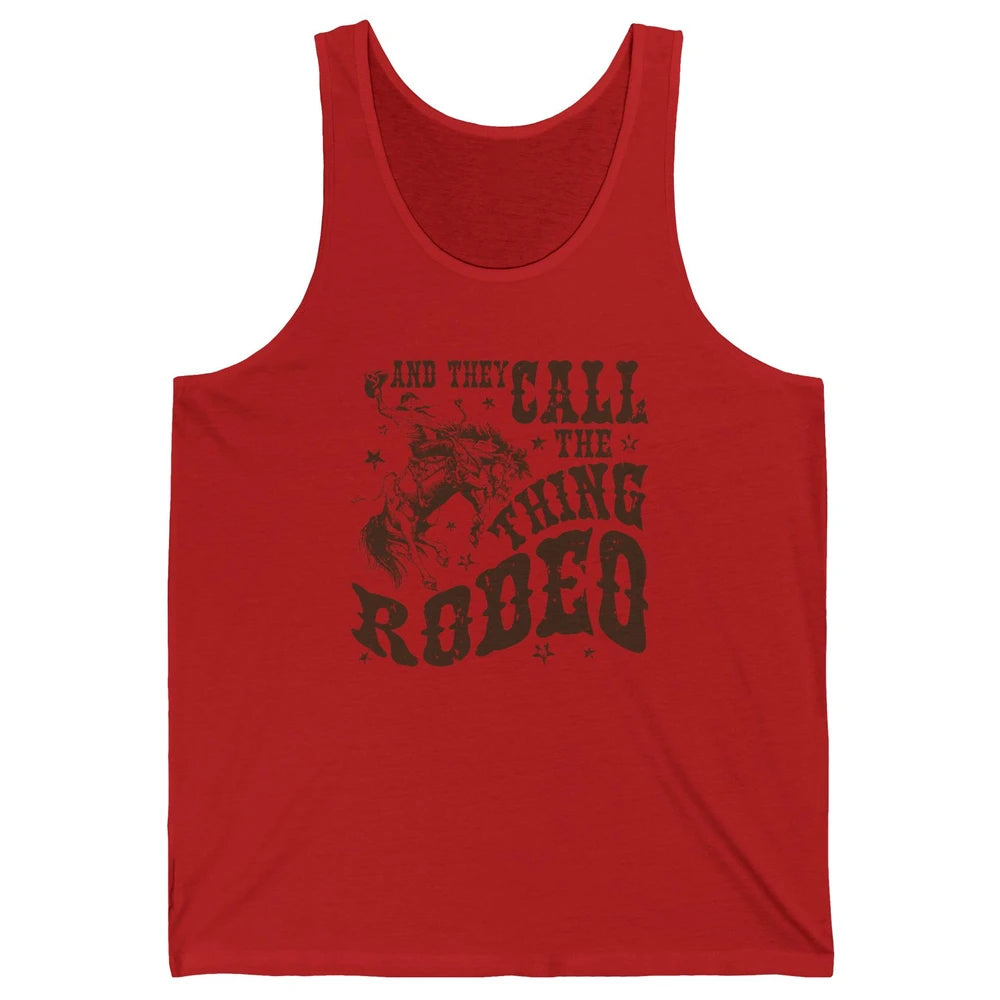 Retro Cowboy Horsing And They Call The Thing Rodeo Western Unisex Jersey Tank